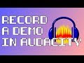 Recording a Demo in Audacity - Start to Finish