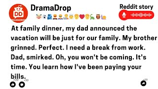 At family dinner, my dad announced the vacation will be just for our family. My brother grinned....
