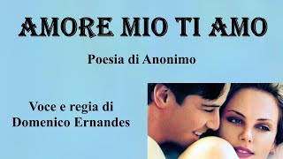 AMORE MIO TI AMO - Poesia di Anonimo - Voce e regia di Domenico Ernandes