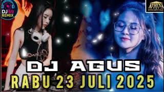 DJ AGUS RABU 23 JULI 2025 FULL BASS ANTHENA BANJARMASIN AYee Boyy