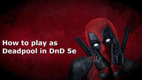 How to play as Deadpool in DnD 5e