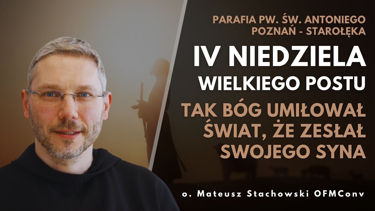 IV Niedziela Wielkiego Postu | Tak Bóg umiłował świat,  że zesłał Syna | o. Mateusz Stachowski