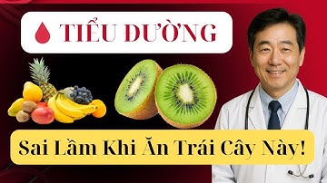 TIỂU ĐƯỜNG tuyệt đối tránh 7 loại TRÁI CÂY này ĐƯỜNG HUYẾT có thể tăng đột biến sau ăn .