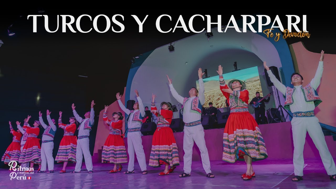 DANZA : TURCOS Y CACHARPARI / FE Y DEVOCIÓN - RITMOS Y MATICES DEL PERÚ
