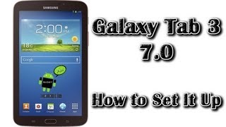 How to Setup the Samsung Galaxy Tab 3 7.0