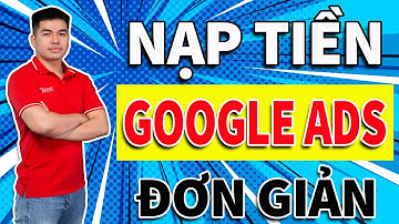 Cách Nạp Tiền Vào Google Ads Đơn Giản Nhất | Quảng Cáo Google