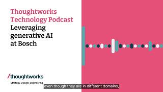 Leveraging generative AI at Bosch — Thoughtworks Technology Podcast