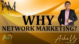 Why IAM WORLDWIDE/ Why Network Marketing/ Why Networking