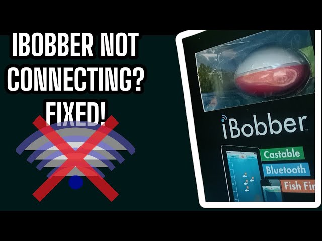 IBOBBER NOT Connecting Issue RESOLVED! (This is HUGE!) 