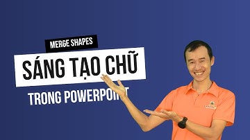 Sáng Tạo Chữ Viết Độc Đáo Bằng Merge Shapes Trong PowerPoint| Bùi Duy Phương
