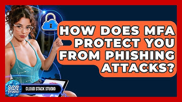 How Does MFA Protect You From Phishing Attacks? - Cloud Stack Studio