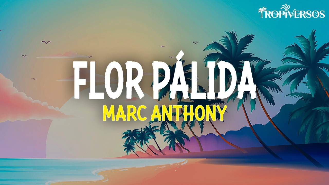 Marc Anthony - Flor Pálida (Letra)