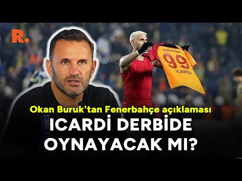 Okan Buruk'tan Fenerbahçe açıklaması: Icardi derbide oynayacak mı?