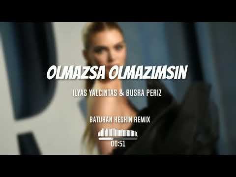 İlyas Yalçıntaş & Büsra Periz - Olmazsa Olmazımsın (Batuhan Keskin Remix)