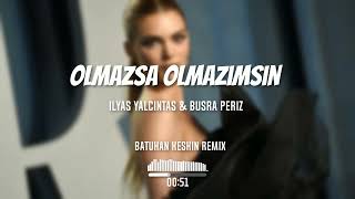 İlyas Yalçıntaş & Büsra Periz - Olmazsa Olmazımsın (Batuhan Keskin Remix) Resimi