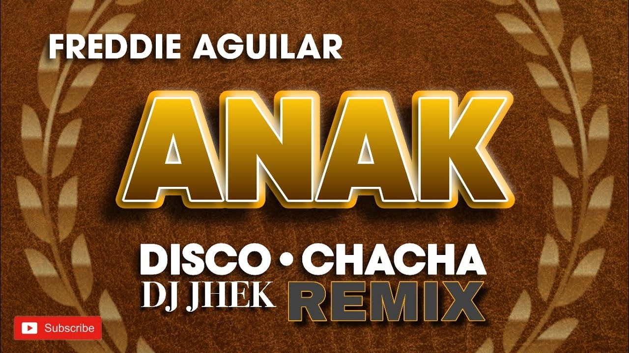 FREDDIE AGUILAR - ANAK REMIX - DISCO CHACHA REMIX - DJ JHEK FREDDIE AGUILAR - ANAK REMIX - DISCO CHACHA REMIX - DJ JHEK