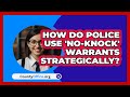 How Do Police Use 'no-knock' Warrants Strategically? - CountyOffice.org