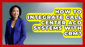 How To Integrate Call Center ACD Systems With CRM? - Call Center Pro Strategies