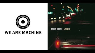 We Are Machine - REVIEW - Bowery Electric - Lushlife album - Beggars Arkive