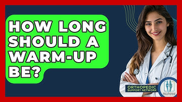 How Long Should A Warm-up Be? - Orthopedic Support Network
