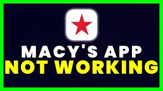 Macy's App Not Working: How to Fix Macy's Shopping App Not Working