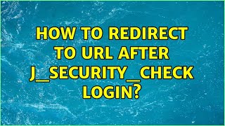 How to redirect to url after j_security_check login? (3 Solutions!!)