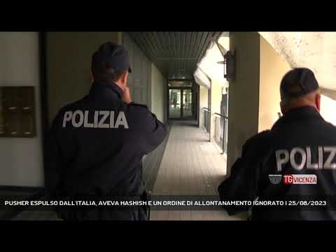 PUSHER ESPULSO DALL'ITALIA, AVEVA HASHISH E UN ORDINE DI ALLONTANAMENTO IGNORATO | 25/08/2023
