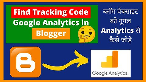 How to find tracking code google analytics in blogger Hindi, how to add google analytics to blogger