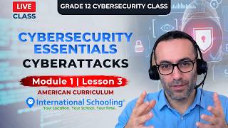 Grade 12 Cybersecurity | Module 1, Lesson 3: Cyberattacks | American Curriculum Live Class