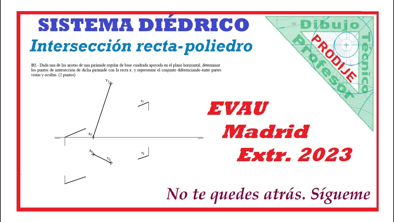 Diédrico. EVAU MADRID EXTR. 2023  25.- INTERSECCIÓN DE RECTA CON PIRÁMIDE DE BASE CUADRANGULAR.