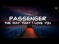 Passenger - ~The Way That I Love You (Lyrics Video)
