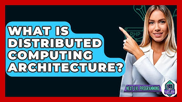 What Is Distributed Computing Architecture? - Next LVL Programming