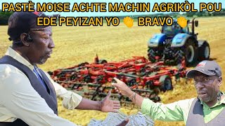 BÒN NOUVÈL PASTÈ MOISE ACHTÉ MACHIN AGRIKÒL TOU NÈF 👏WOYY PEYIZAN YO DÉLIVRÉ