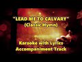 LEAD ME TO CALVARY &quot;Karaoke&quot;  (Key: B &amp; D♭)