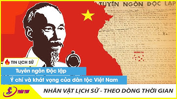 Tuyên ngôn Độc lập -  Ý chí và khát vọng của dân tộc Việt Nam