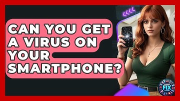 Can You Get A Virus On Your Smartphone? - Phone Fix and Features