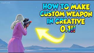 How To Make CUSTOM WEAPONS In Fortnite Creative 1.0 (2026)
