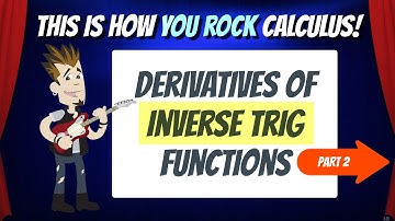 Derivatives of Inverse Trig Functions Part 2 | This is how You Rock Calculus!