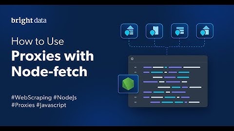 Node.js Web Proxy Setup: Using node-fetch and https-proxy-agent - Bright Data