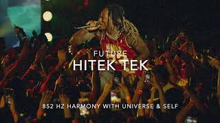 Future - HiTek Tek [852 Hz Harmony with Universe \& Self]