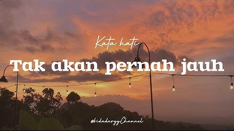 Tak akan pernah jauh - kata hati LIRIK