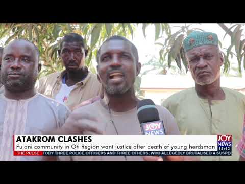Atakrom Clashes Fulani Community In Oti Region Want Justice After D3ath The Pulse 28 4 21