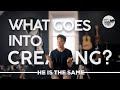 What Goes Into Creating: He Is The Same