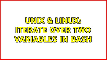 Unix & Linux: Iterate over two variables in bash