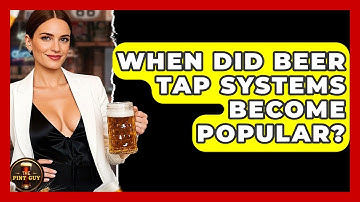 When Did Beer Tap Systems Become Popular? - The Pint Guy
