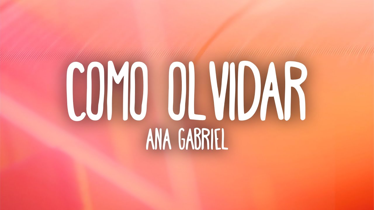 Ana Gabriel - Como Olvidar (Letra/Lyrics)