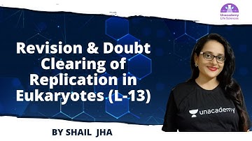 Revision & Doubt Clearing of Replication in Eukaryotes (L-13) | 🎯for CSIR NET2021 by Shail Jha