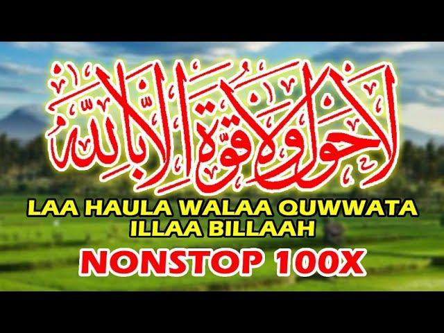 Laa Hawla Wa Laa Quwwata Illa Billah Non Stop 100x Youtube