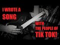 I WROTE A SONG WITH THE PEOPLE OF TIKTOK!