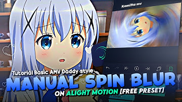TUTORIAL HOW TO MAKE A SPIN BLUR ON ALIGHT MOTION FREE PRESET [AMV] RAW/DADDY STYLE